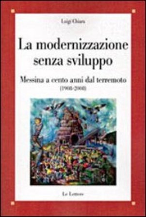 La modernizzazione senza sviluppo. Messina a cento anni dal terremoto (1908-2008) Luigi Chiara