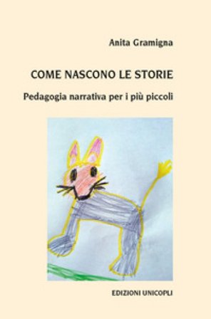 Come nascono le storie. Pedagogia narrativa per i più piccoli Anita Gramigna