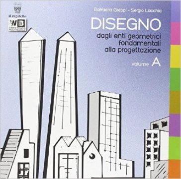 Disegno. Per le Scuole superiori. Con e-book. Con espansione online. Vol. 1 R. Greppi