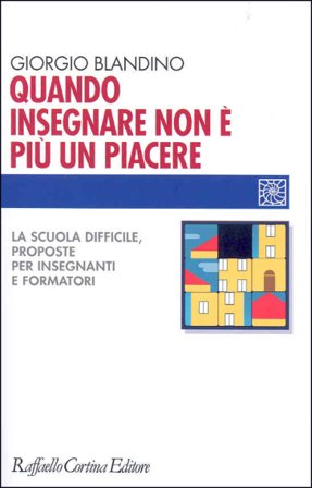 Quando insegnare non è più un piacere. La scuola difficile, proposte per insegnanti e formatori Giorgio Blandino