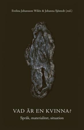 Vad är en kvinna? : språk, materialitet, situation - Bok av Evelina Johansson Wilén & Johanna Sjöstedt - Danskt band