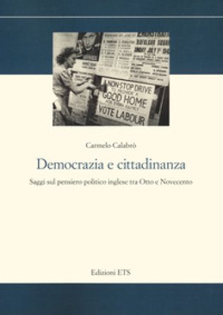 Democrazia e cittadinanza. Saggi sul pensiero politico inglese tra Otto e Novecento Carmelo Calabrò
