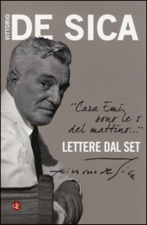 «Cara Emi, sono le 5 del mattino...» Lettere dal set Vittorio De Sica
