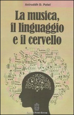 La musica, il linguaggio e il cervello Aniruddh D. Patel