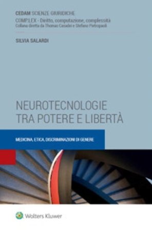 Neurotecnologie tra potere e libertà. Medicina, etica, discriminazioni di genere Silvia Salardi