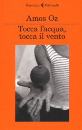 Tocca l'acqua, tocca il vento Amos Oz