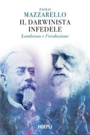 Il darwinista infedele. Lombroso e l'evoluzione Paolo Mazzarello