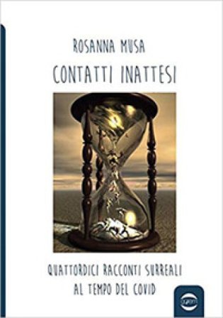 Contatti inattesi. Quattordici racconti surreali al tempo del Covid Rosanna Musa