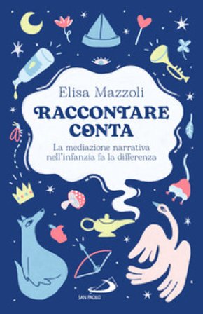 Raccontare conta. La mediazione narrativa nell'infanzia fa la differenza Elisa Mazzoli