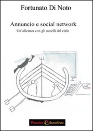 Annuncio e social network. Un'alleanza con gli uccelli del cielo Fortunato Di Noto