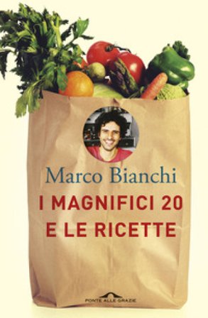 I Magnifici 20 e le ricette Marco Bianchi
