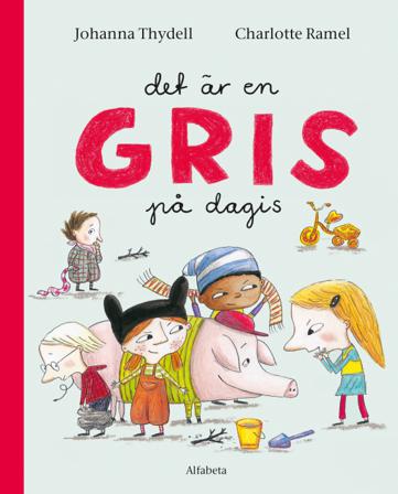 Det är en gris på dagis - Bok av Johanna Thydell & Charlotte Ramel - Inbunden