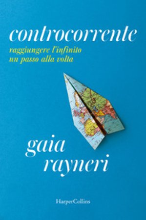 Controcorrente. Raggiungere l'infinito un passo alla volta Gaia Rayneri
