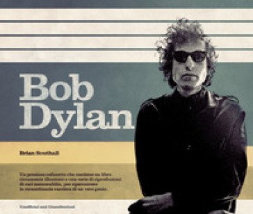 Bob Dylan. Ediz. illustrata. Con Poster BRIAN SOUTHALL