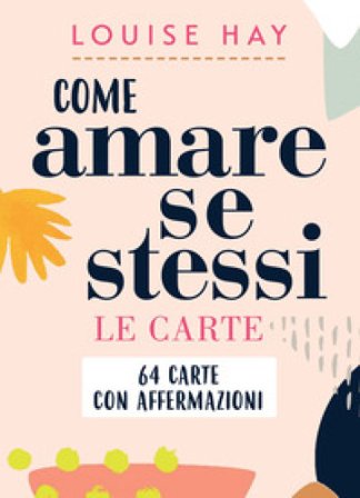 Come amare se stessi. Le carte. Con Libro Louise L. Hay