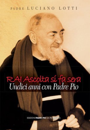 Rai ascolta si fa sera. Undici anni con padre Pio Luciano Lotti