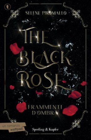 Frammenti d'ombra. The black rose. Vol. 2 Selene Piromallo