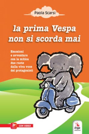 La prima Vespa non si scorda mai. Ediz. illustrata. Con espansione online Paola Scarsi