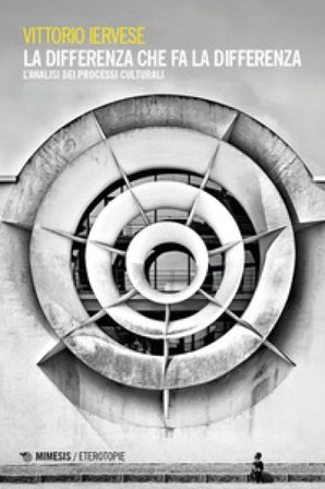 La differenza che fa la differenza. L'analisi dei processi culturali Vittorio Iervese