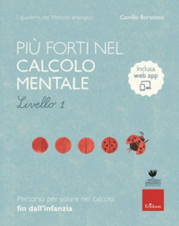 Più forti nel calcolo mentale. I quaderni del metodo analogico. Livello 1. Con app Camillo Bortolato