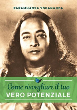 Come risvegliare il tuo vero potenziale Yogananda (Swami) Paramhansa