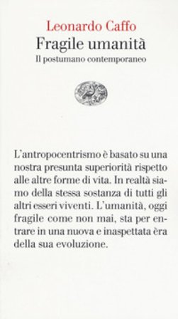 Fragile umanità. Il postumano contemporaneo Leonardo Caffo