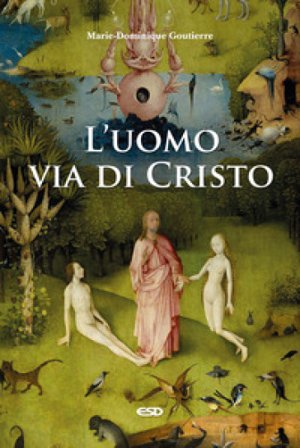 L'uomo, via di Cristo Marie-Dominique Goutierre
