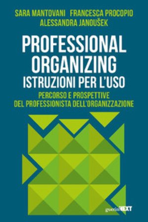 Professional organizing. Istruzioni per l'uso Sara Mantovani