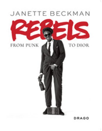 Rebels. From punk to Dior. Ediz. illustrata Janette Beckman