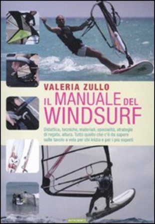 Il manuale del windsurf. Ediz. illustrata Valeria Zullo