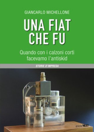 Una Fiat che fu. Quando con i calzoni corti facevamo l'antiskid Giancarlo Michellone