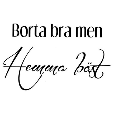 Väggdekor/Väggord - Borta bra men Hemma bäst