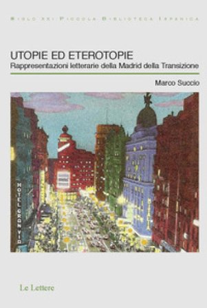 Utopie ed eterotopie. Rappresentazioni letterarie della Madrid della Transizione Marco Succio