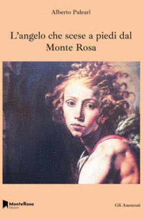 L'angelo che scese a piedi dal Monte Rosa Alberto Paleari
