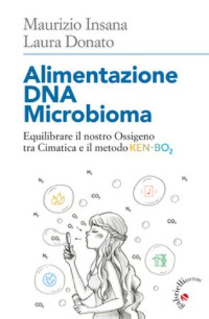 Alimentazione DNA Microbioma. Equilibrare il nostro ossigeno tra cimatica e il metodo Ken-BO2 Laura Donato