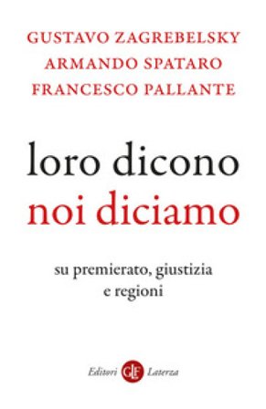 Loro dicono, noi diciamo. Su premierato, giustizia e regioni Gustavo Zagrebelsky