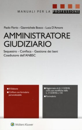 Amministratore giudiziario. Sequestro, confisca, gestione dei beni, coadiutore dell'ANBSC. Con CD-ROM Paolo Florio
