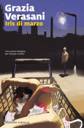 Iris di marzo. Una nuova indagine per Giorgia Cantini Grazia Verasani
