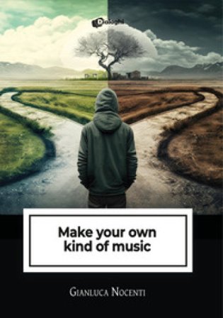 Make your own kind of music Gianluca Nocenti