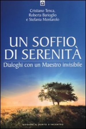 Un soffio di serenità. Dialogo con un maestro invisibile Cristiano Tenca