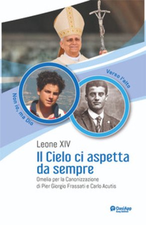 Il cielo ci aspetta da sempre. Omelia per la Canonizzazione di Pier Giorgio Frassati e Carlo Acutis Leone XIV (Robert Francis Prevost)