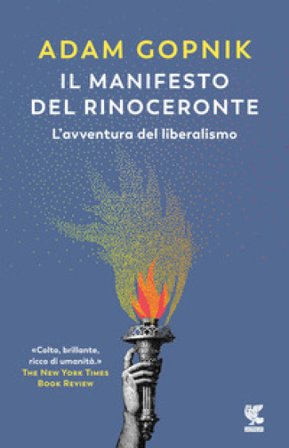 Il manifesto del rinoceronte. L'avventura del liberalismo Adam Gopnik
