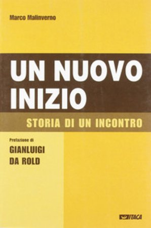Un nuovo inizio. Storia di un incontro Marco Malinverno