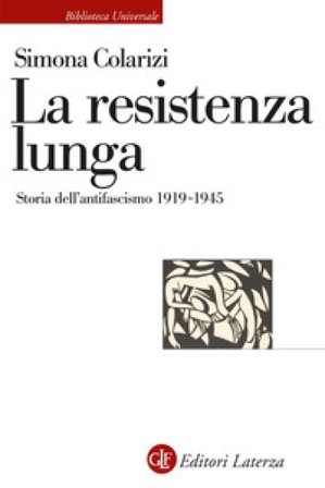La resistenza lunga. Storia dell'antifascismo 1919-1945 Simona Colarizi