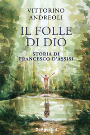 Il folle di Dio. Storia di Francesco d'Assisi Vittorino Andreoli