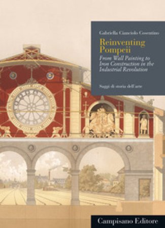 Reinventing Pompeii. From wall painting to iron construction in the industrial revolution Gabriella Cianciolo Cosentino