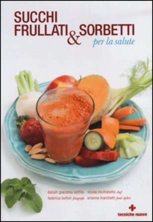 Succhi, frullati e sorbetti per la salute Daliah G. Sottile