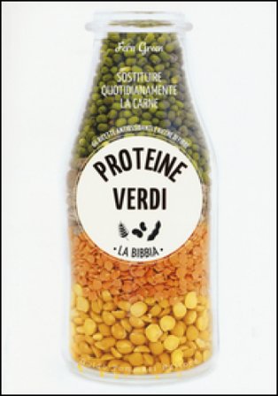 Proteine verdi. La bibbia. Sostituire quotidianamente la carne. 66 ricette antiossidanti e ricche di fibre. Ediz. illustrata Fern Green