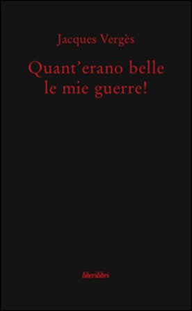 Quant'erano belle le mie guerre! Jacques Vergès