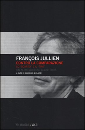 Contro la comparazione. Lo «scarto» e il «tra» un altro accesso all'alterità François Jullien